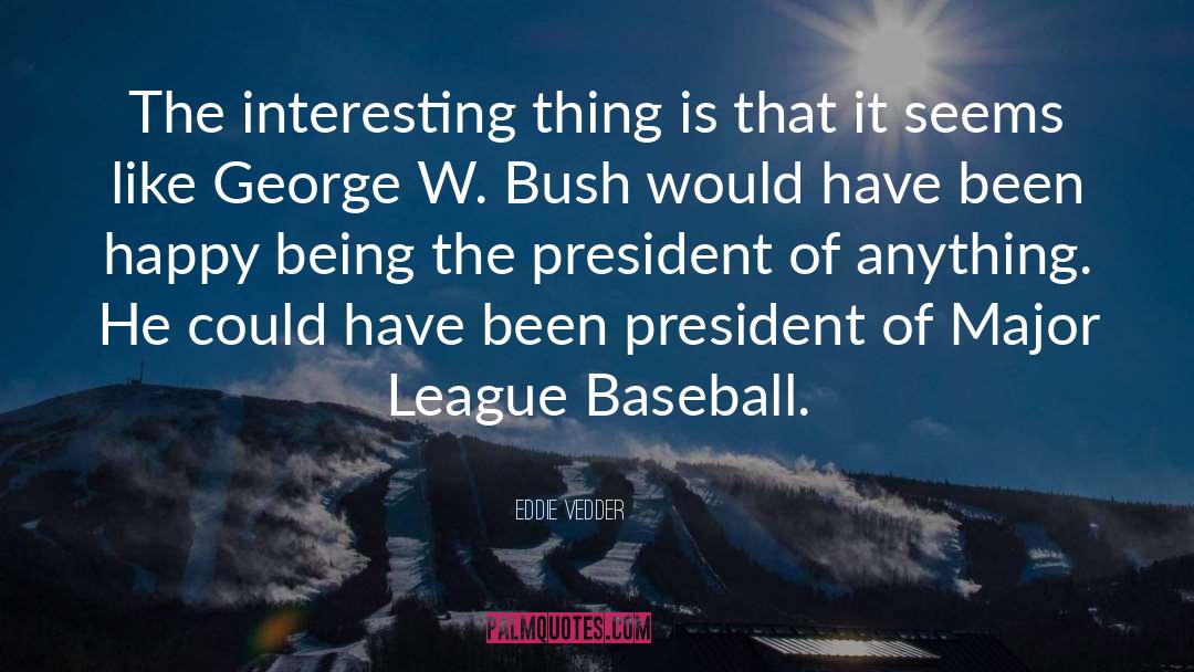 Eddie Vedder Quotes: The interesting thing is that