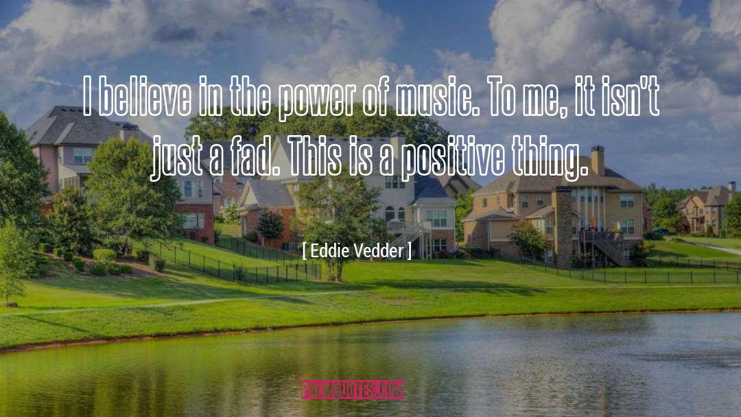 Eddie Vedder Quotes: I believe in the power