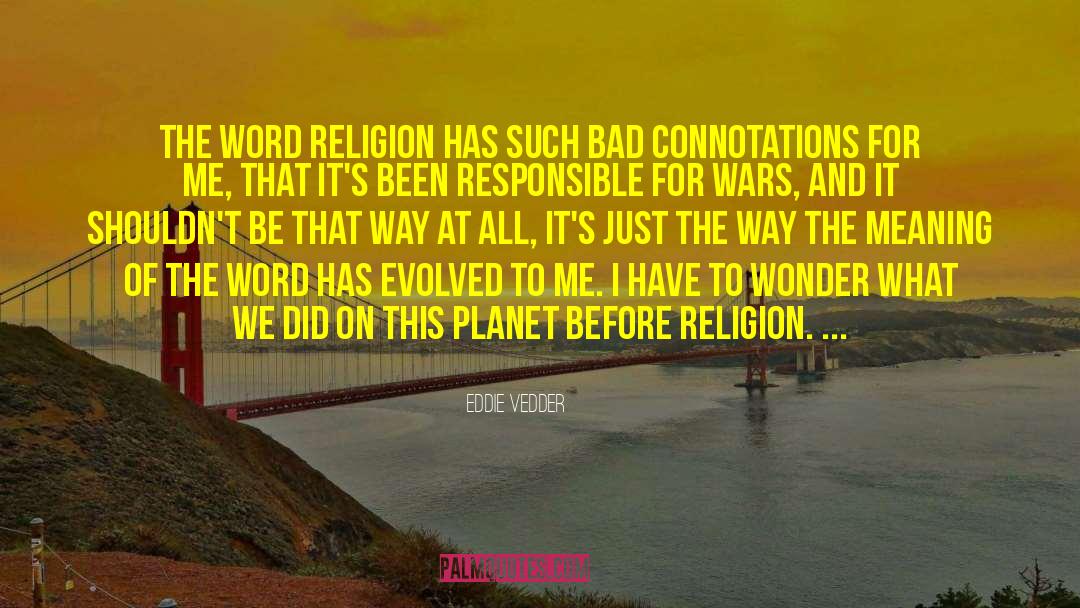 Eddie Vedder Quotes: The word religion has such