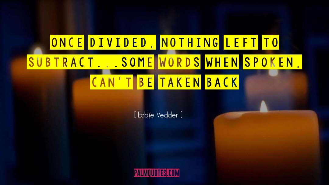 Eddie Vedder Quotes: Once divided, nothing left to