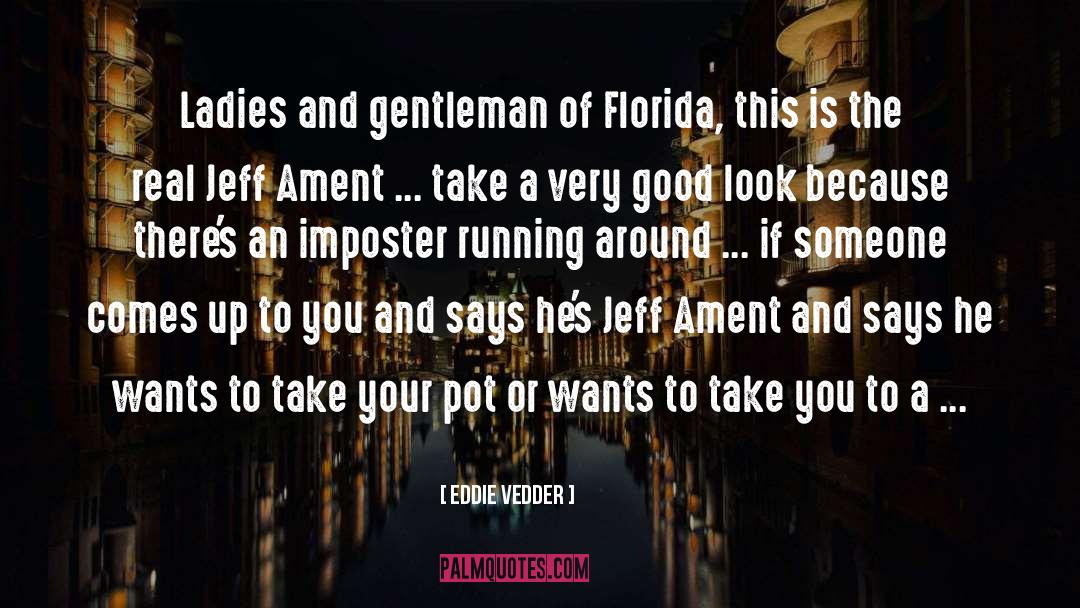 Eddie Vedder Quotes: Ladies and gentleman of Florida,