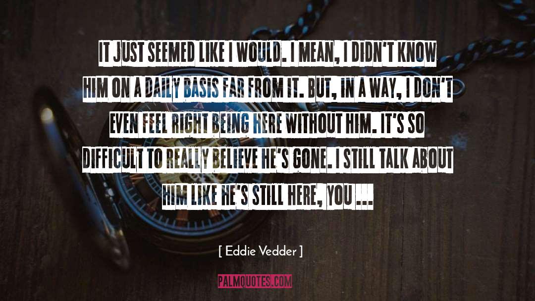 Eddie Vedder Quotes: It just seemed like I