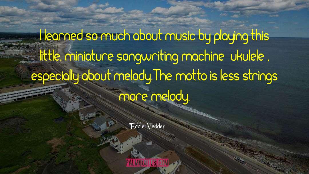 Eddie Vedder Quotes: I learned so much about