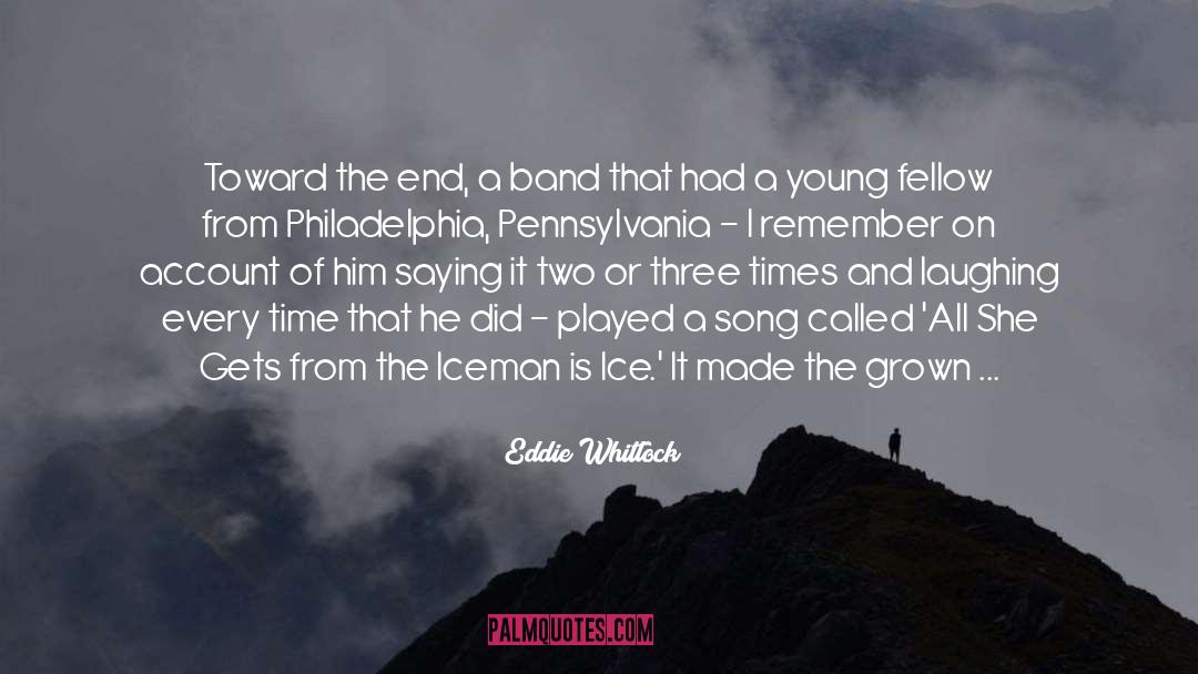 Eddie Whitlock Quotes: Toward the end, a band