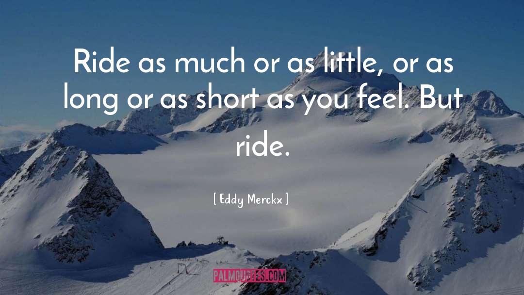 Eddy Merckx Quotes: Ride as much or as