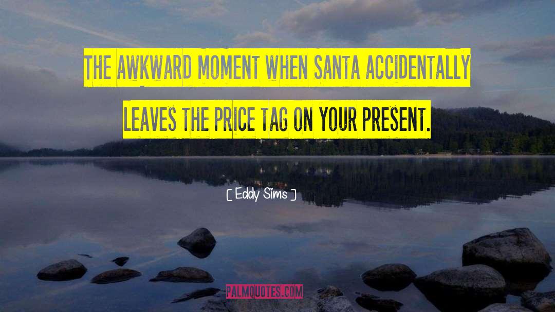 Eddy Sims Quotes: The awkward moment when Santa