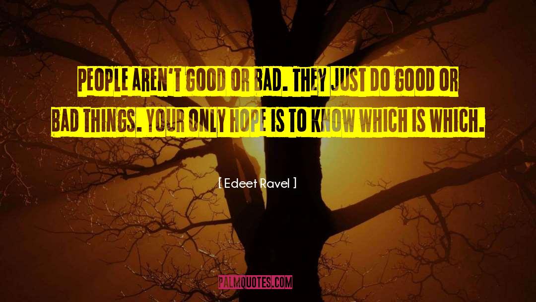 Edeet Ravel Quotes: People aren't good or bad.