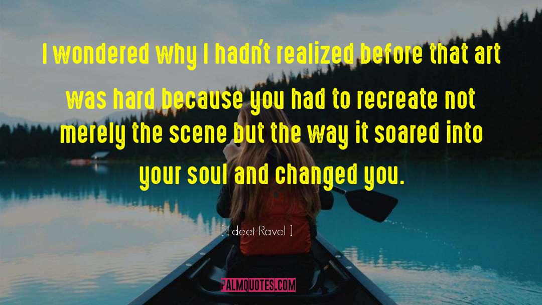 Edeet Ravel Quotes: I wondered why I hadn't