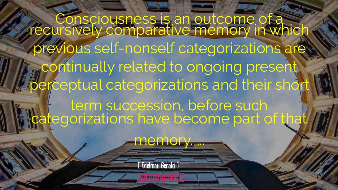 Edelman Gerald Quotes: Consciousness is an outcome of