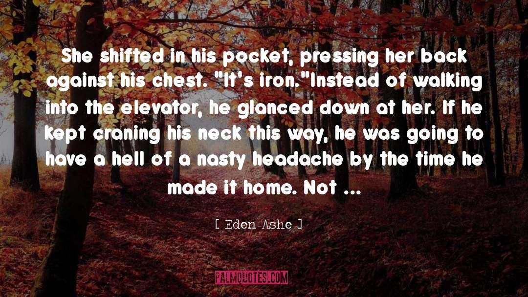 Eden Ashe Quotes: She shifted in his pocket,