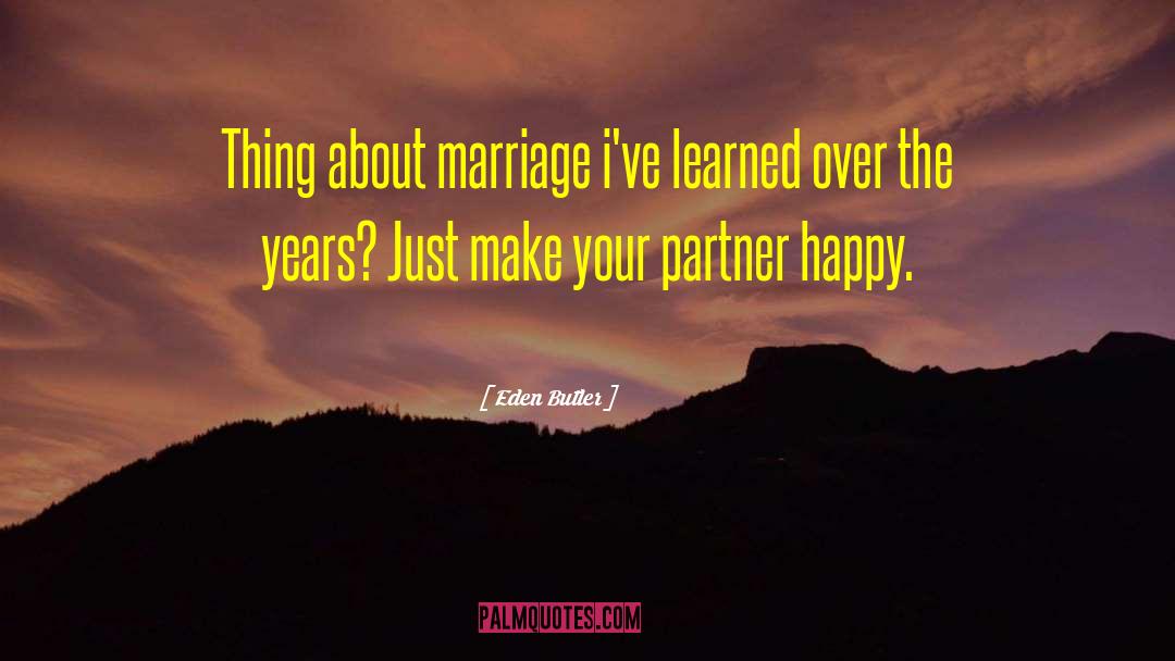Eden Butler Quotes: Thing about marriage i've learned