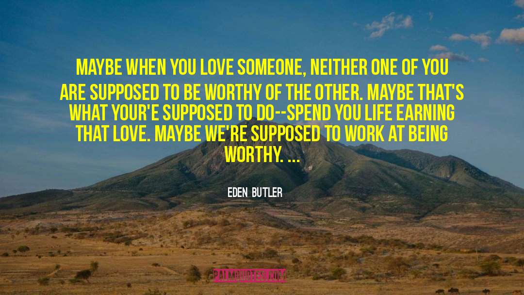 Eden Butler Quotes: Maybe when you love someone,