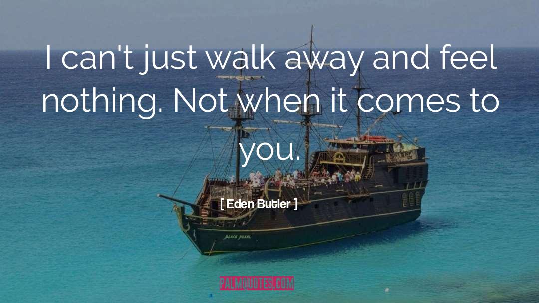 Eden Butler Quotes: I can't just walk away
