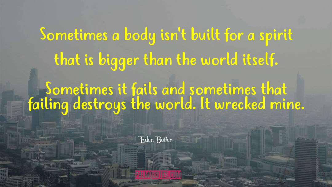 Eden Butler Quotes: Sometimes a body isn't built