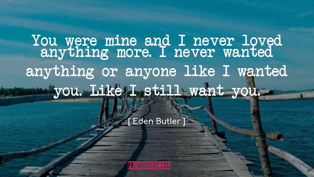 Eden Butler Quotes: You were mine and I