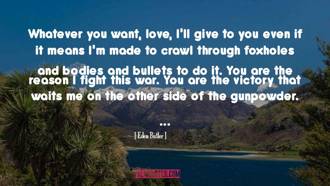 Eden Butler Quotes: Whatever you want, love, I'll