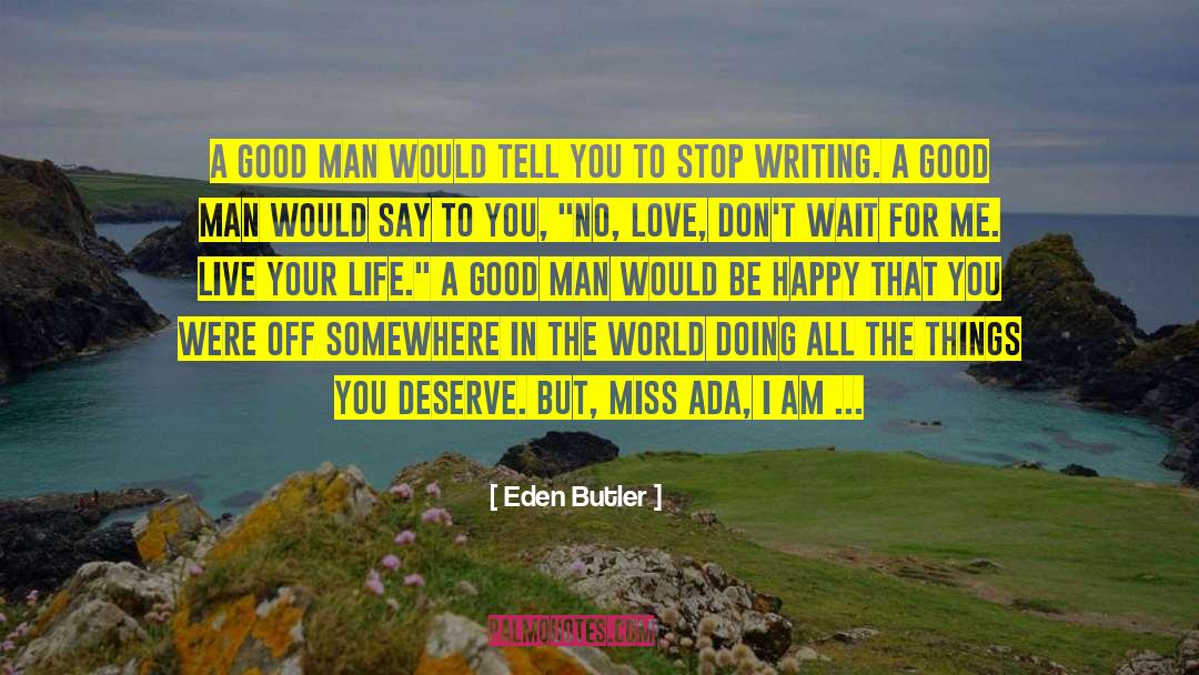 Eden Butler Quotes: A good man would tell