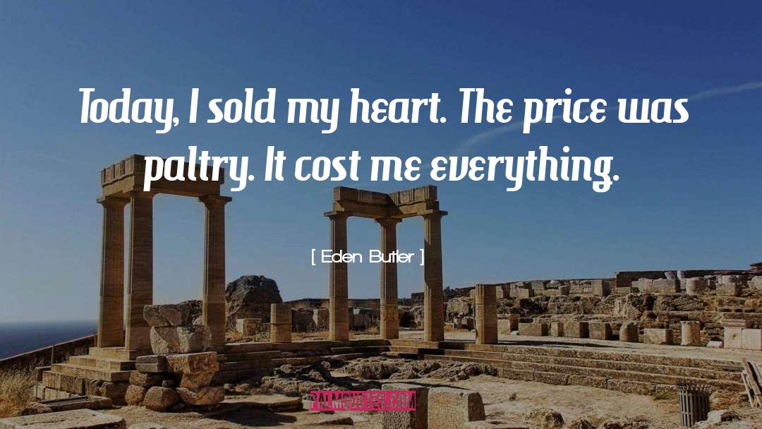 Eden Butler Quotes: Today, I sold my heart.