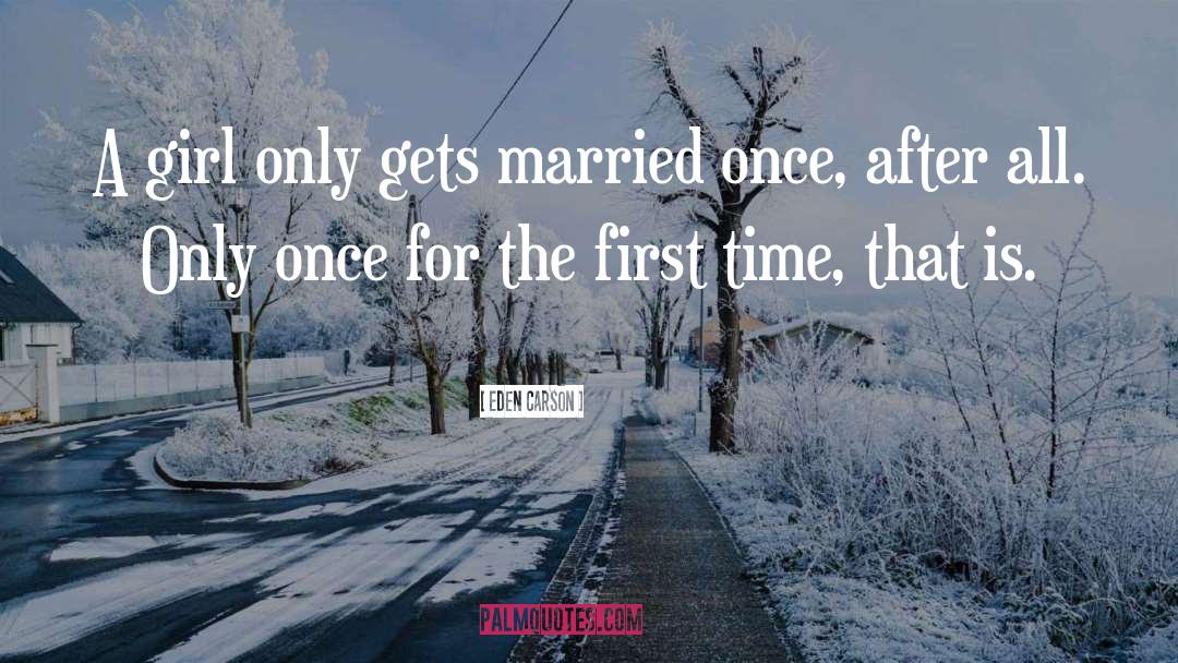 Eden Carson Quotes: A girl only gets married