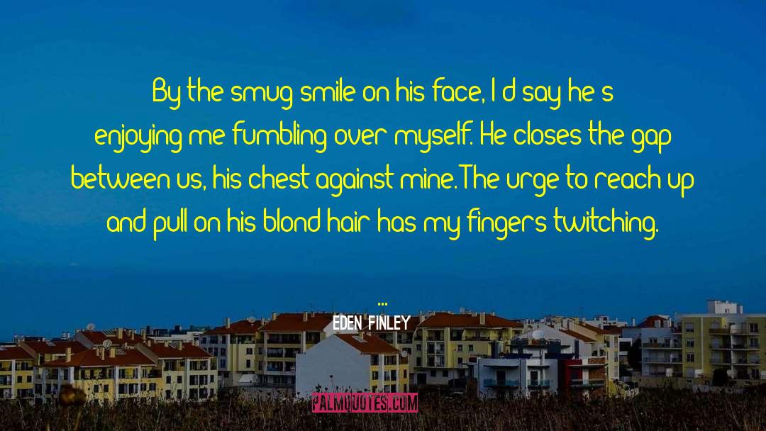 Eden Finley Quotes: By the smug smile on