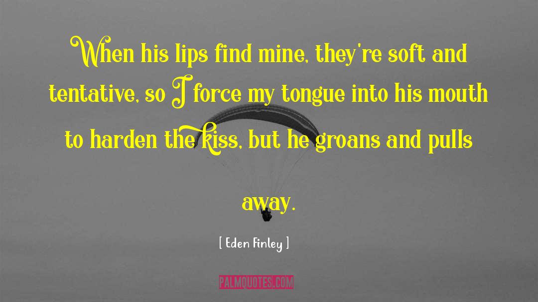 Eden Finley Quotes: When his lips find mine,