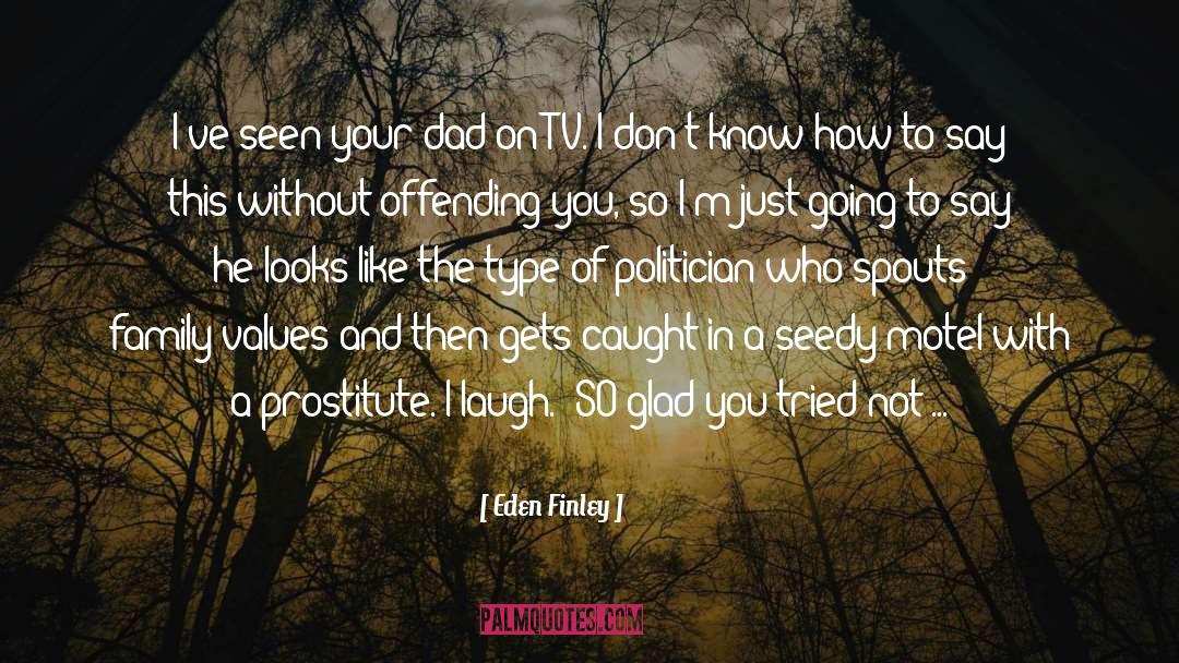 Eden Finley Quotes: I've seen your dad on