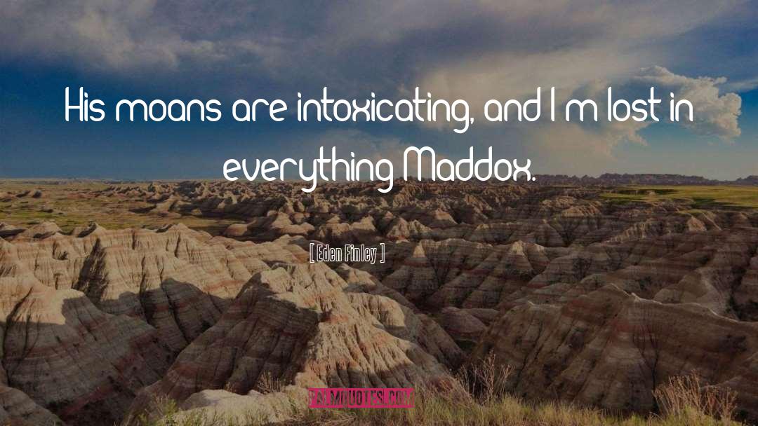 Eden Finley Quotes: His moans are intoxicating, and