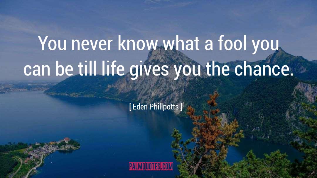 Eden Phillpotts Quotes: You never know what a