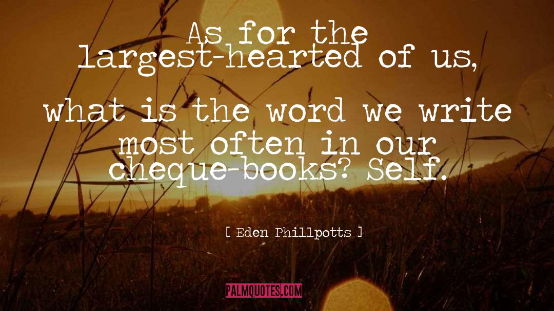 Eden Phillpotts Quotes: As for the largest-hearted of