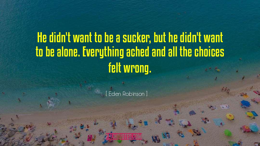 Eden Robinson Quotes: He didn't want to be