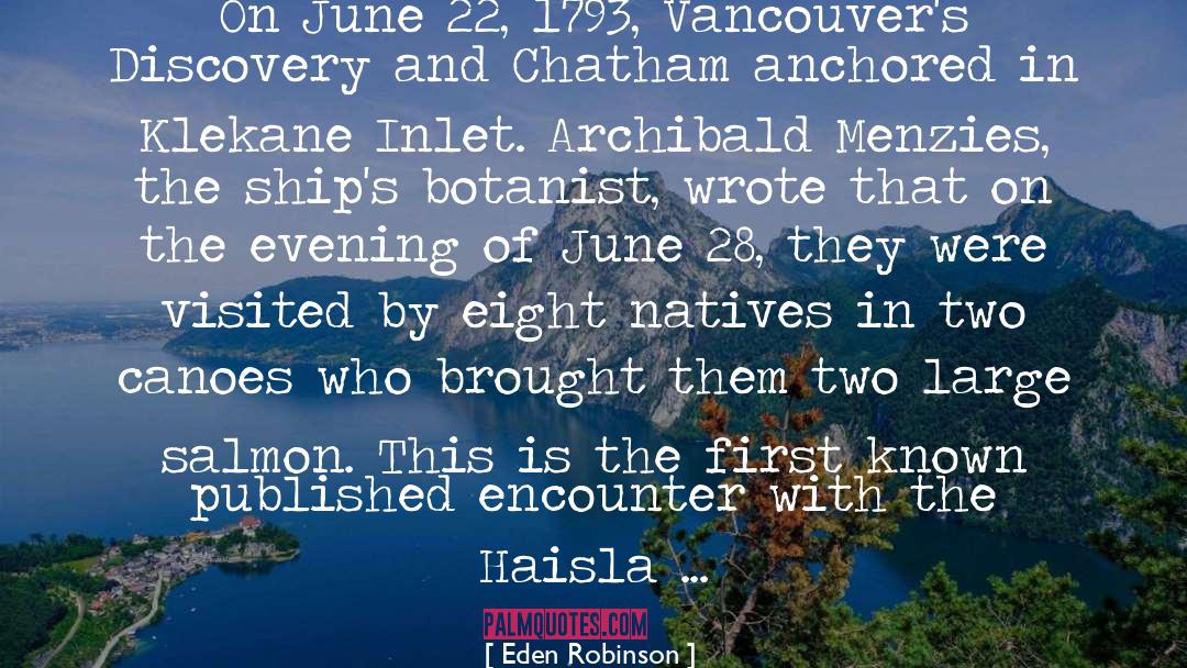 Eden Robinson Quotes: On June 22, 1793, Vancouver's