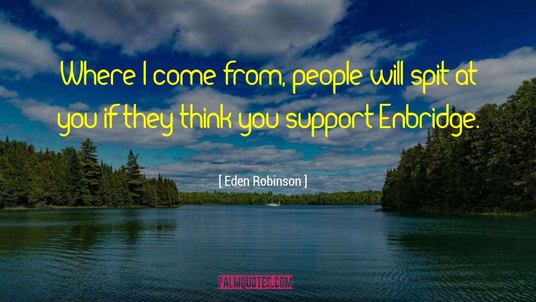 Eden Robinson Quotes: Where I come from, people