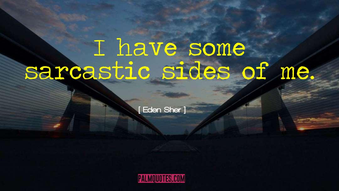 Eden Sher Quotes: I have some sarcastic sides