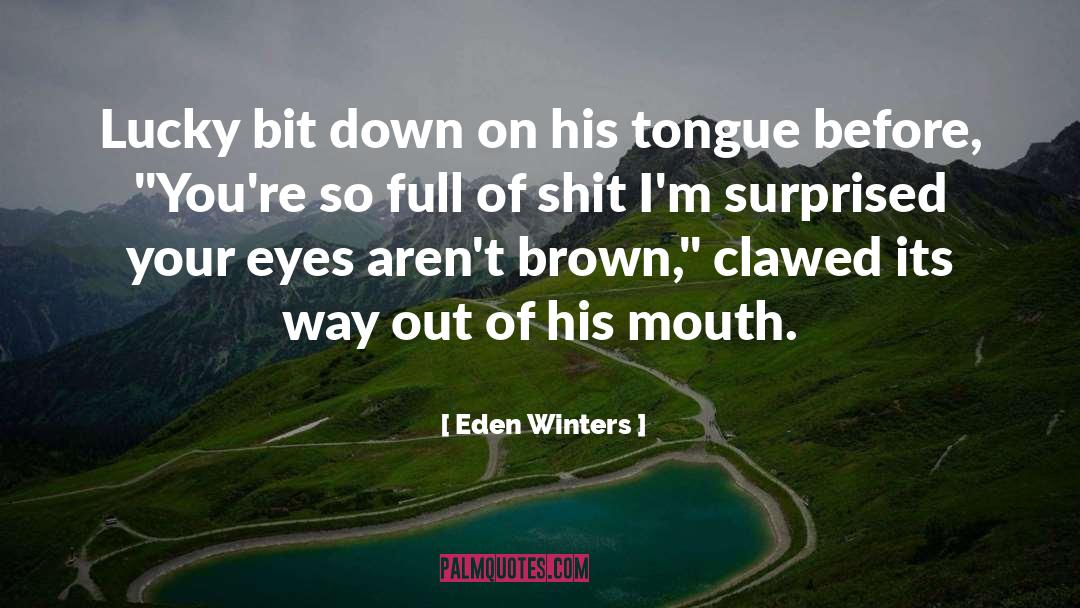 Eden Winters Quotes: Lucky bit down on his