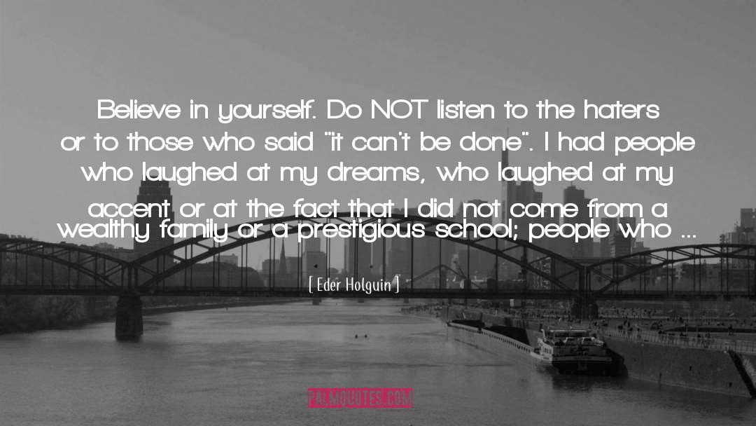 Eder Holguin Quotes: Believe in yourself. Do NOT