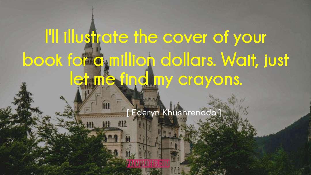 Ederyn Khushrenada Quotes: I'll illustrate the cover of