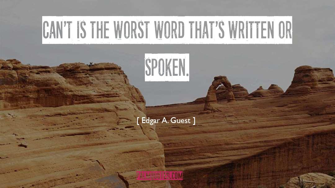 Edgar A. Guest Quotes: Can't is the worst word