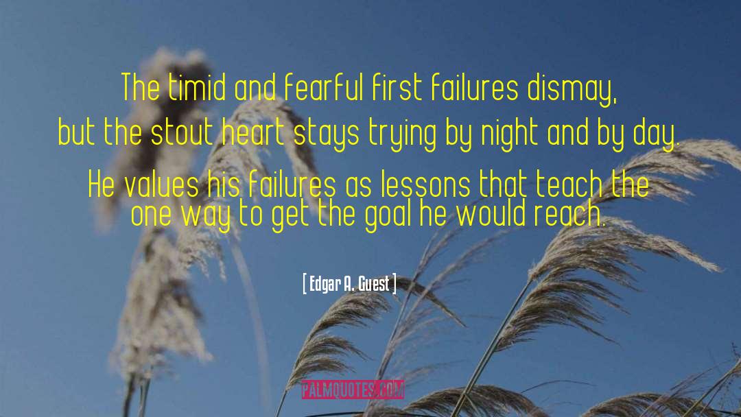 Edgar A. Guest Quotes: The timid and fearful first