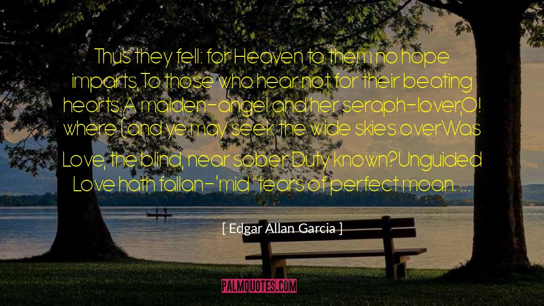 Edgar Allan Garcia Quotes: Thus they fell: for Heaven