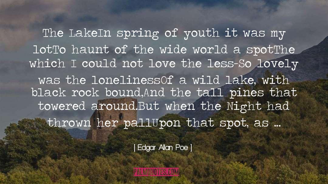 Edgar Allan Poe Quotes: The Lake<br /><br />In spring