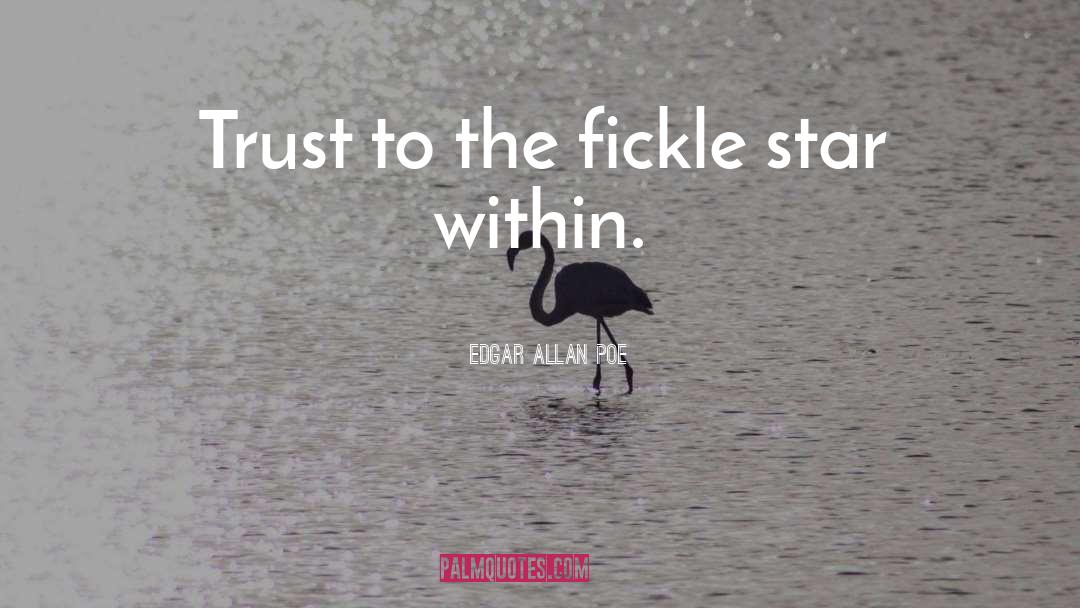 Edgar Allan Poe Quotes: Trust to the fickle star