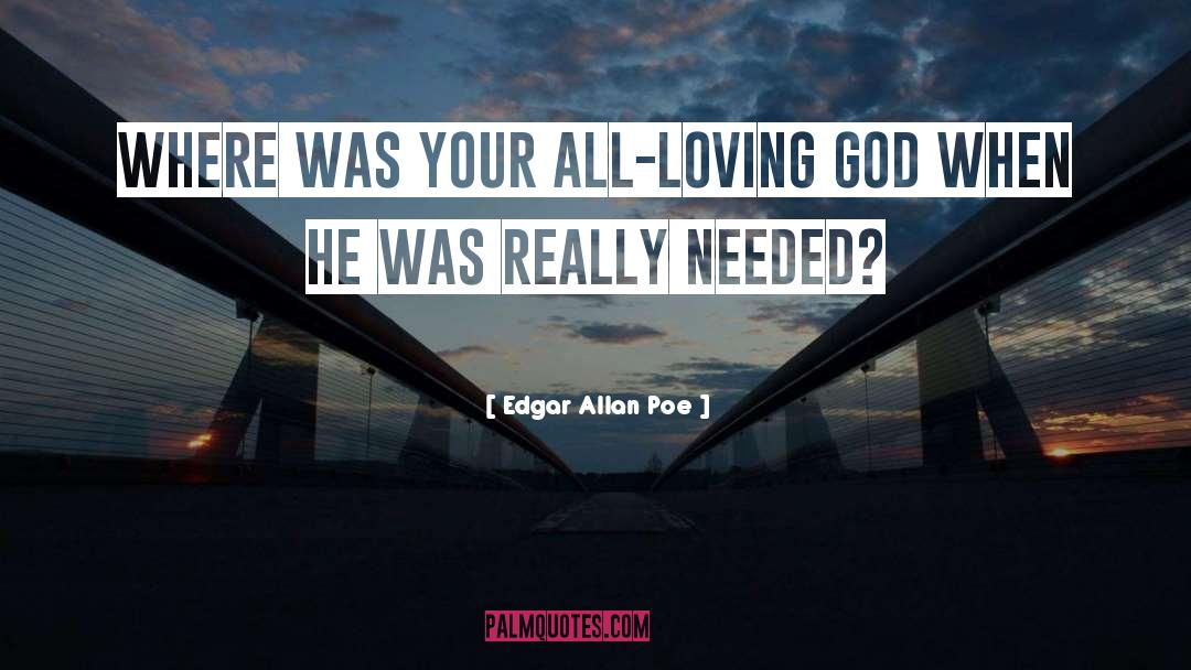 Edgar Allan Poe Quotes: Where was your all-loving god