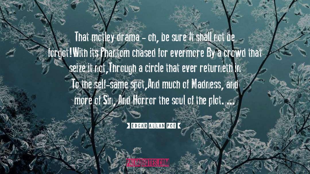 Edgar Allan Poe Quotes: That motley drama - oh,