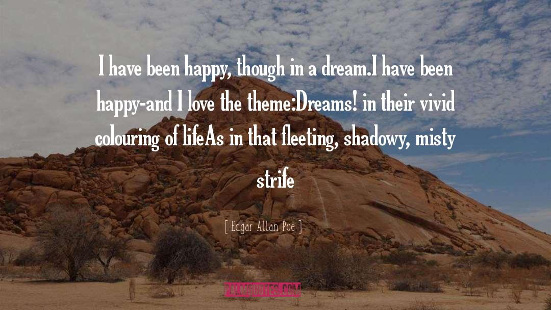 Edgar Allan Poe Quotes: I have been happy, though