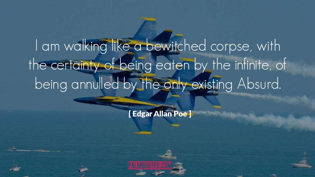 Edgar Allan Poe Quotes: I am walking like a