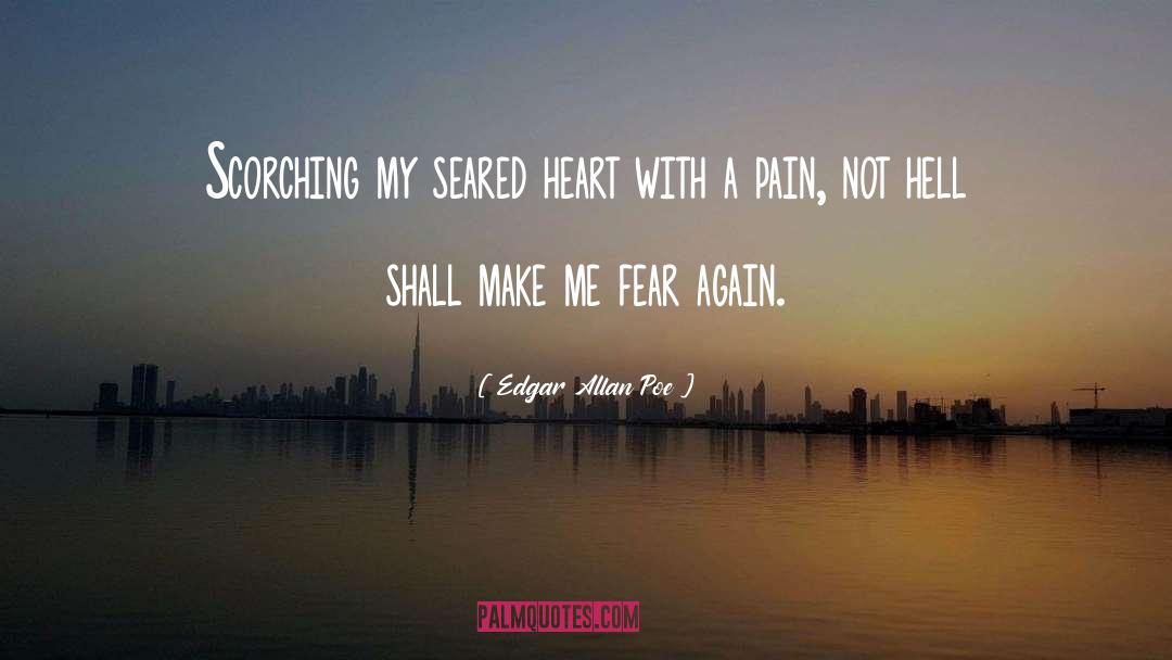 Edgar Allan Poe Quotes: Scorching my seared heart with