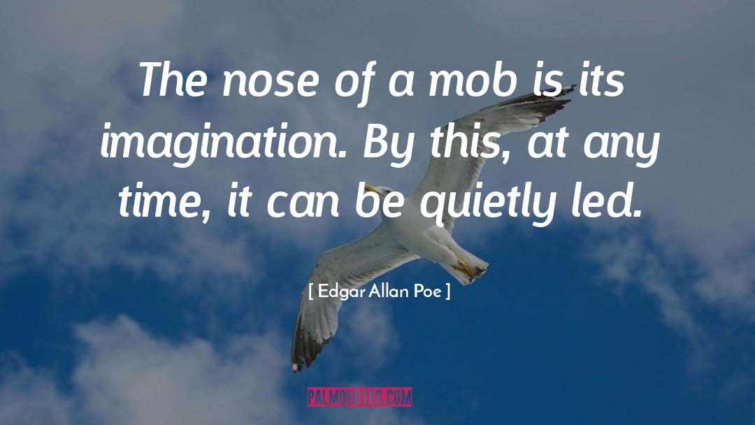 Edgar Allan Poe Quotes: The nose of a mob