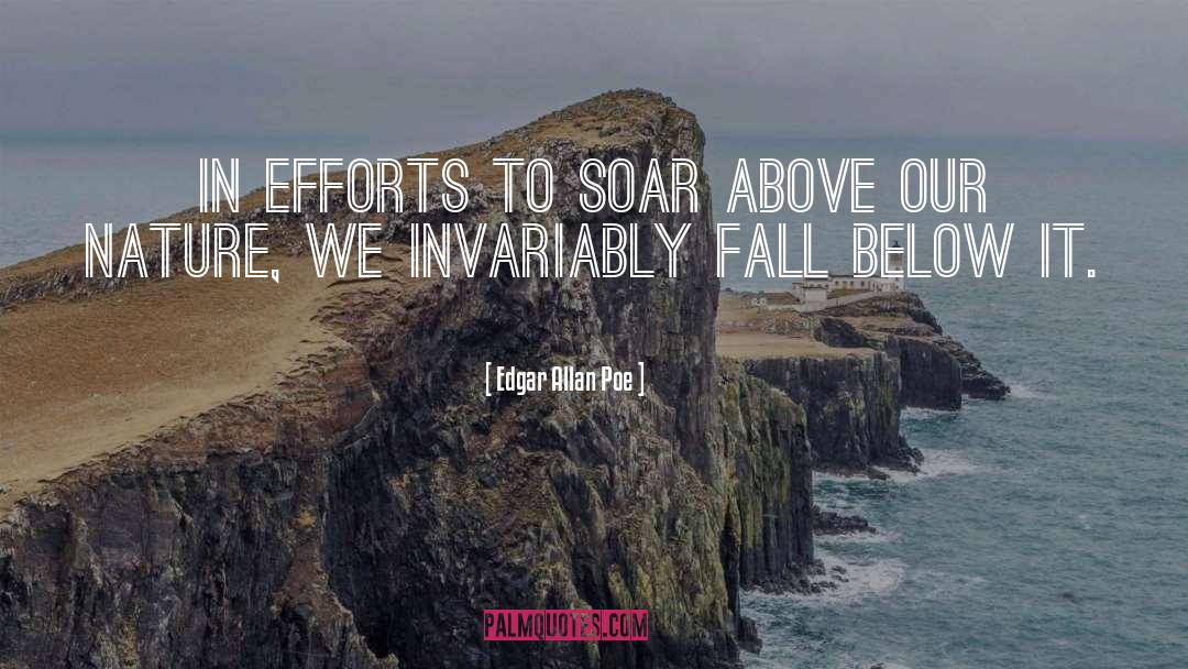 Edgar Allan Poe Quotes: In efforts to soar above