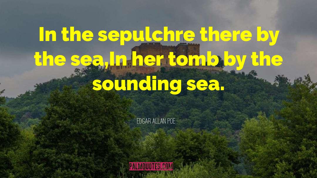 Edgar Allan Poe Quotes: In the sepulchre there by