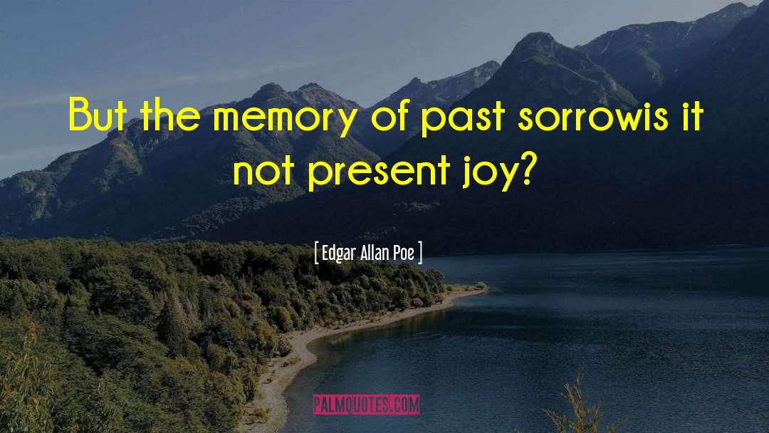 Edgar Allan Poe Quotes: But the memory of past